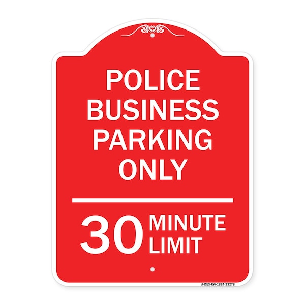 Police Business Parking 30 Minute Limit, Red & White Aluminum Sign, 18" x 24", RW-1824-23278